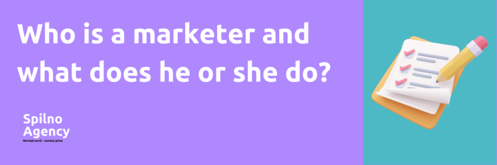 Who is a marketer and what does he or she do?