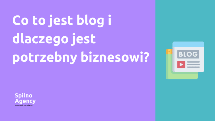 Co to jest blog i dlaczego jest potrzebny biznesowi?