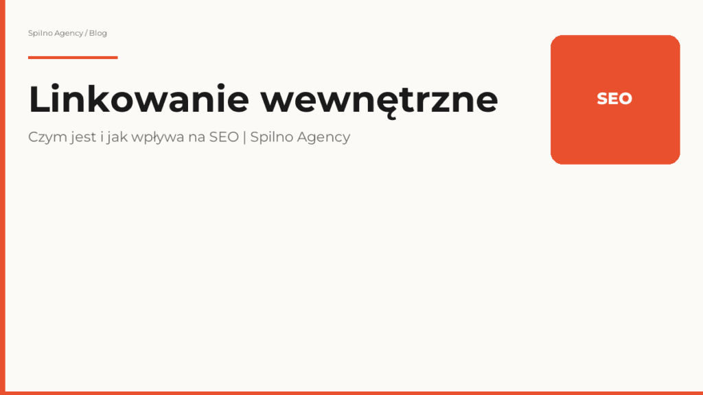 Linkowanie wewnętrzne: czym jest i jak wpływa na SEO w 2026 roku