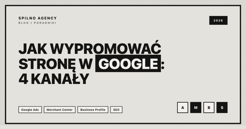 Jak wypromować stronę w Google: 4 kanały — Spilno Agency