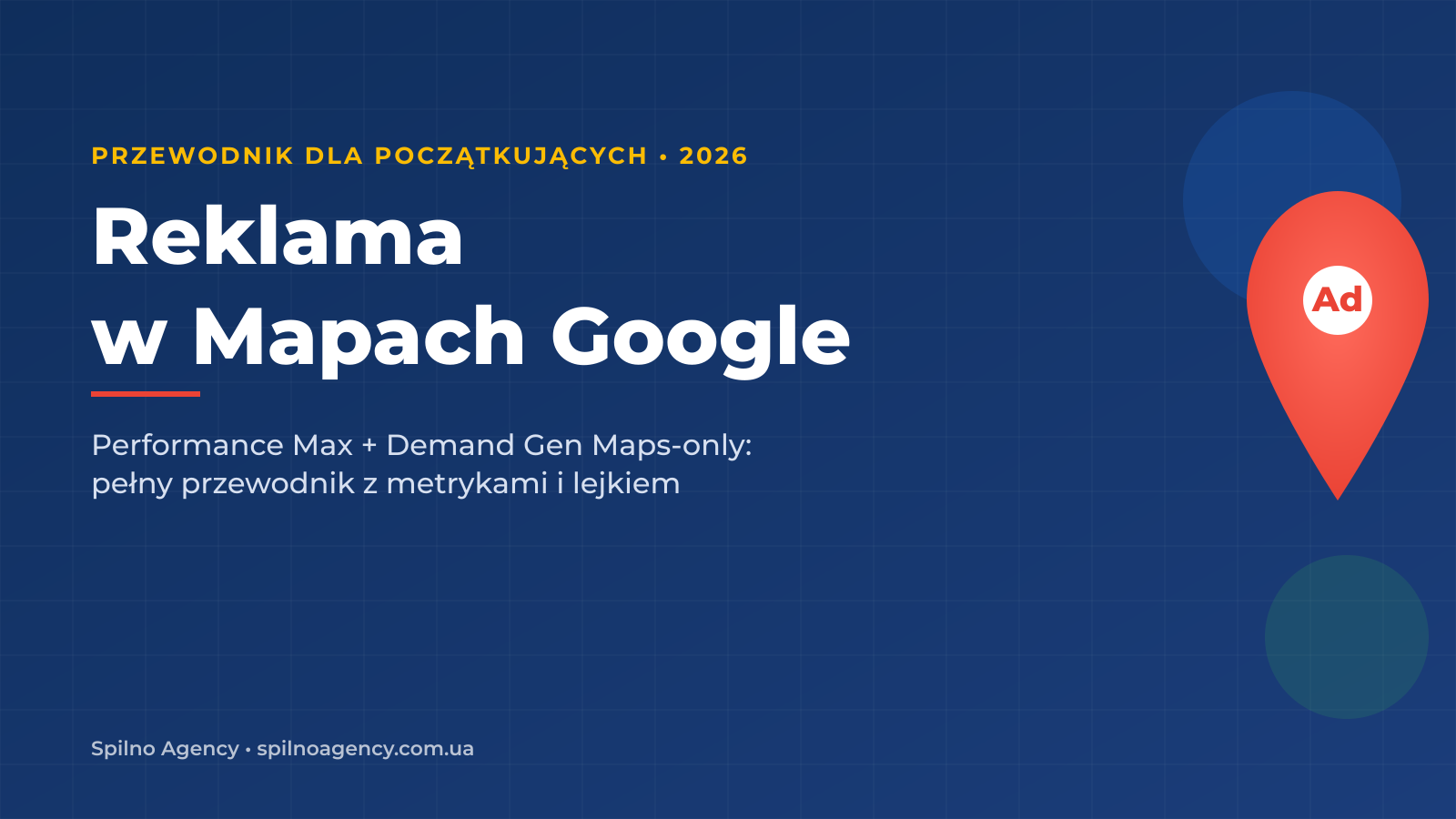 Jak uruchomić reklamę w Mapach Google — przewodnik dla początkujących od Spilno Agency