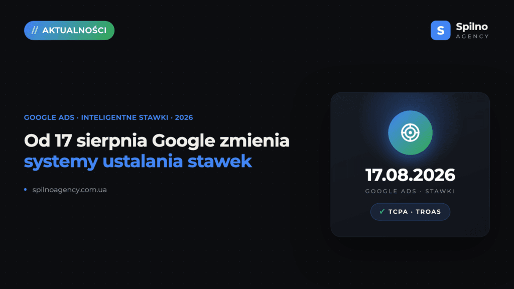 Od 17 sierpnia 2026 roku Google zmienia systemy ustalania stawek: co powinni zrobić reklamodawcy