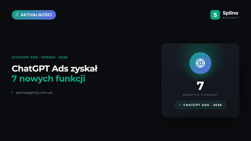 Nowe funkcje w panelu ChatGPT Ads: co zmieniło się w 2026 roku